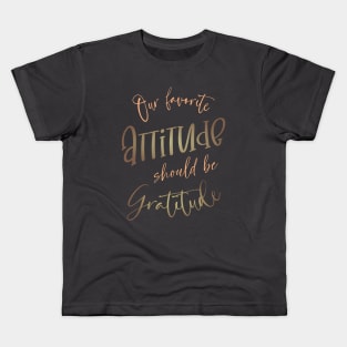 Our favorite attitude should be gratitude, Gratitude Quote, High visibility Kids T-Shirt